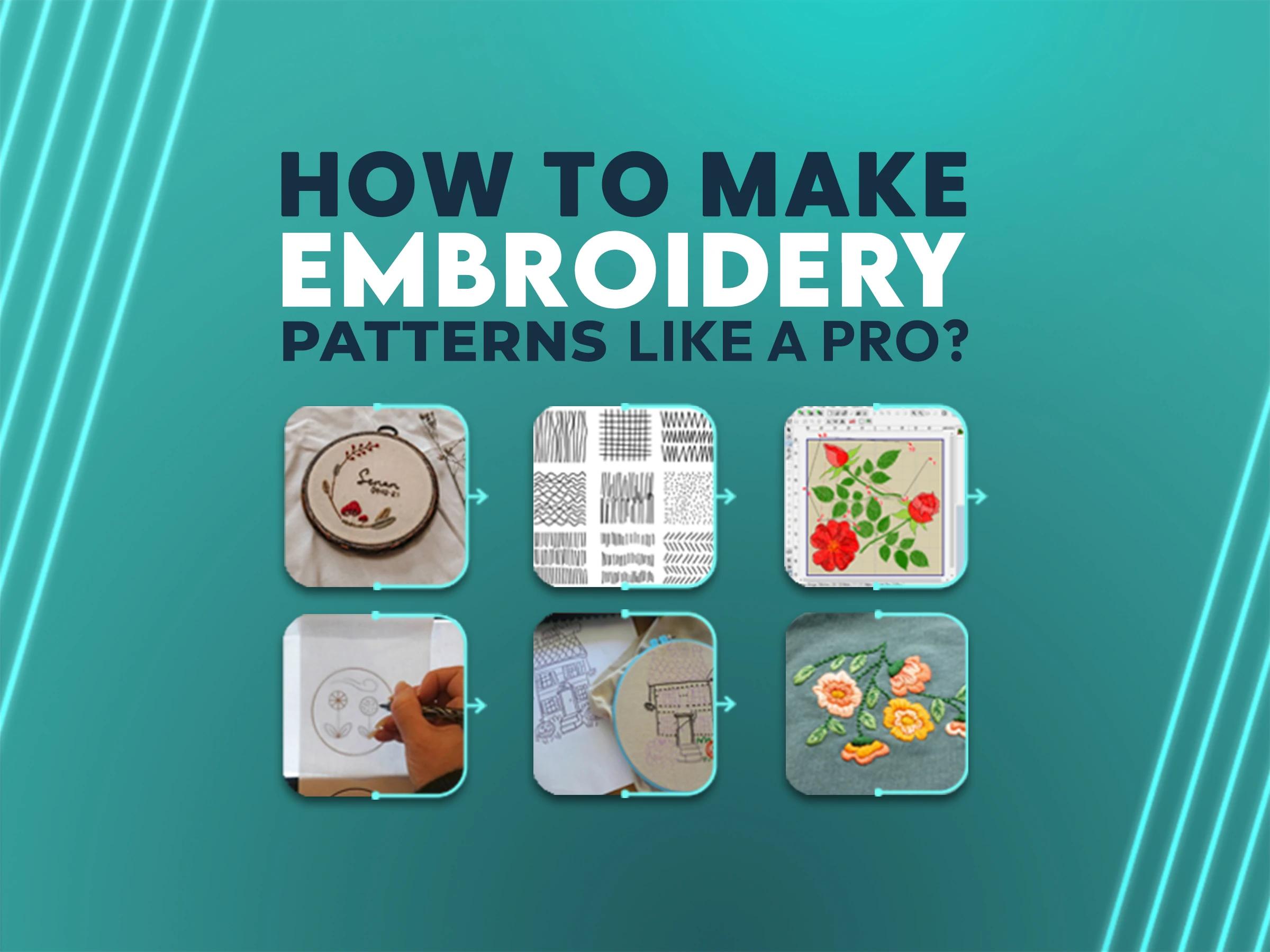 How To Make Embroidery Patterns Like a Pro