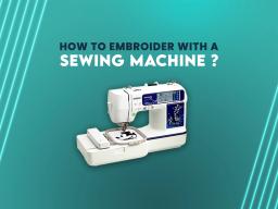 how to embroider with a sewing machine