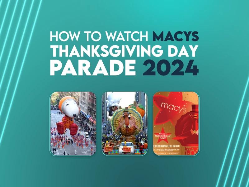 How to Watch Macy's Thanksgiving Day Parade 2024