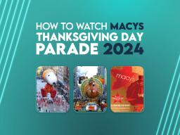 How to Watch Macy's Thanksgiving Day Parade 2024