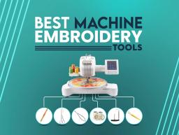 Best Machine Embroidery Tools