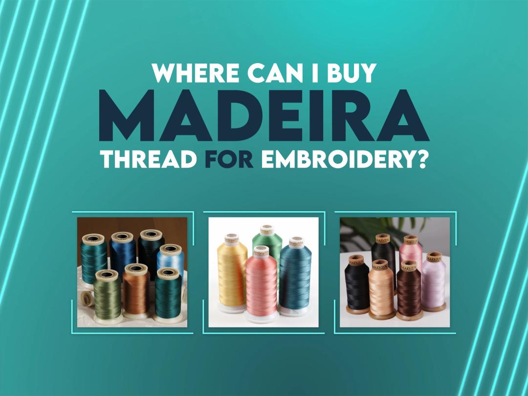 Where Can I Buy Madeira Thread for Embroidery