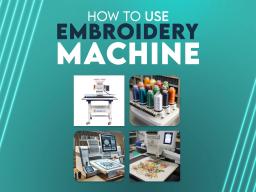 How to Use Embroidery Machine