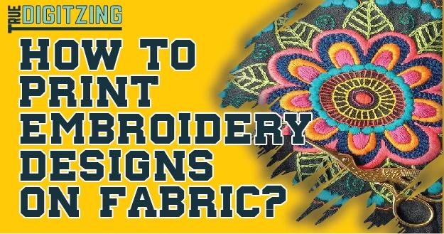 Print Embroidery Designs on Fabric