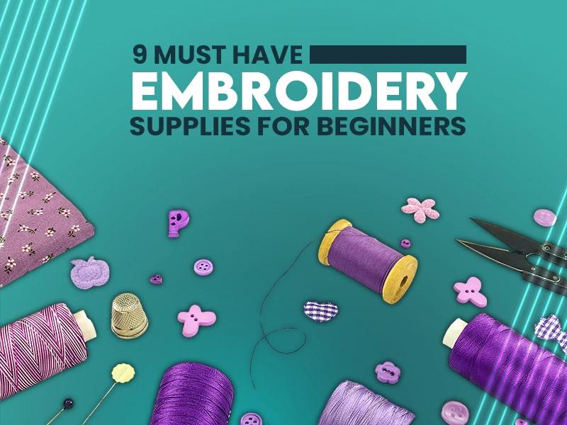 9 Must Have Embroidery Supplies for Beginners 9 Must Have Embroidery Supplies for Beginners