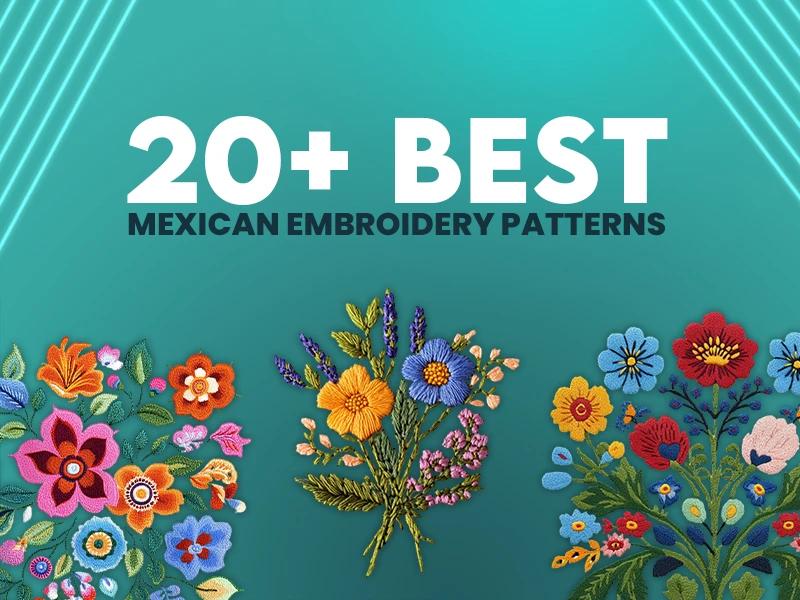 20+ Best Mexican Embroidery Patterns 20+ Best Mexican Embroidery Patterns