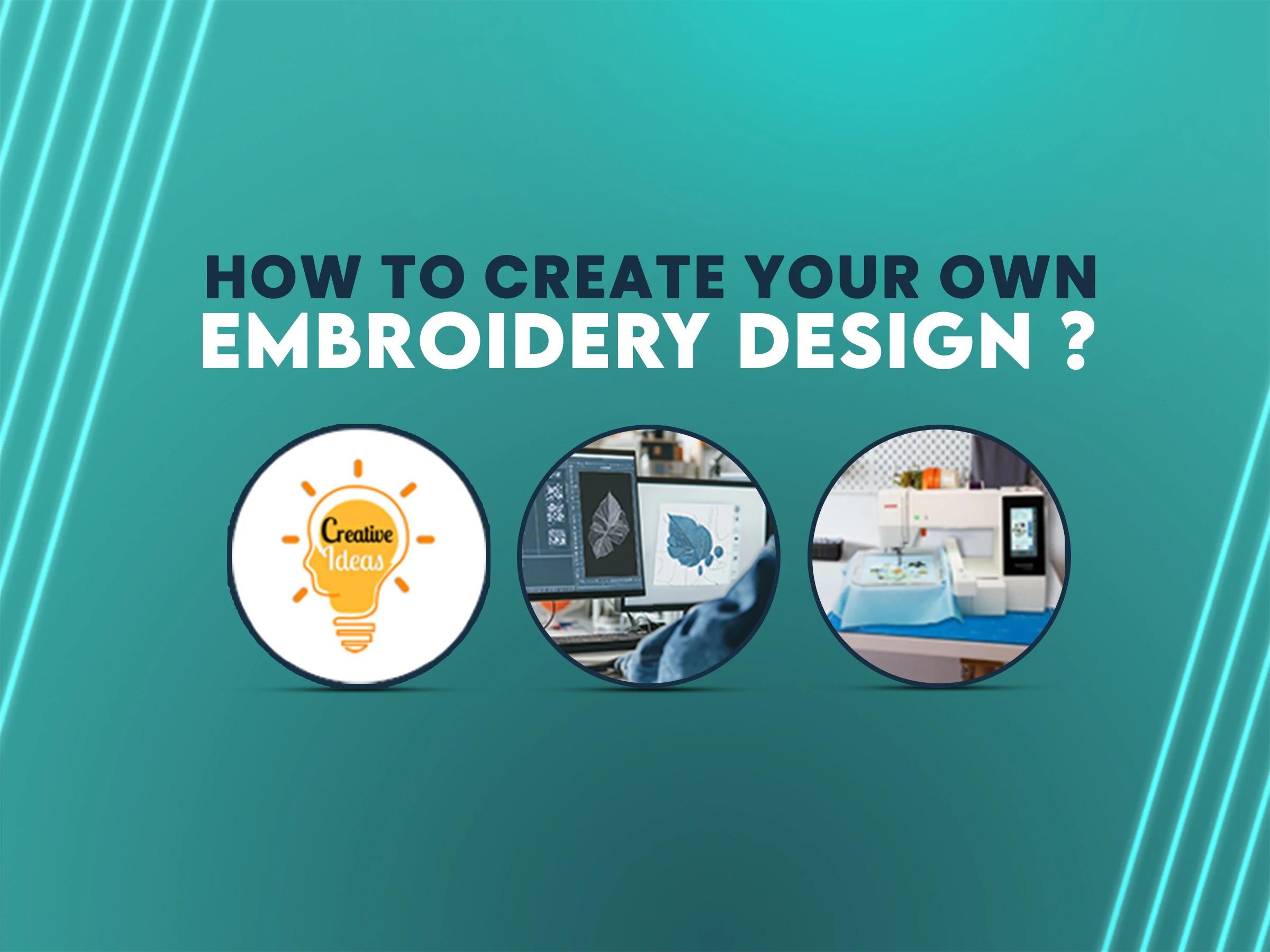 How to Create Your Own Embroidery Designs How to Create Your Own Embroidery Designs