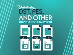 Understanding DST, PES, and Other Embroidery File Formats Understanding DST, PES, and Other Embroidery File Formats
