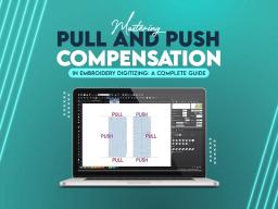 Mastering Pull and Push Compensation in Embroidery Digitizing: A Complete Guide Mastering Pull and Push Compensation in Embroidery Digitizing: A Complete Guide