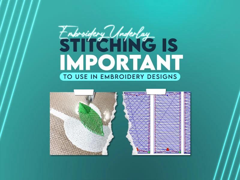 Embroidery Underlay Stitching is Important To Use in Embroidery Designs Embroidery Underlay Stitching is Important To Use in Embroidery Designs