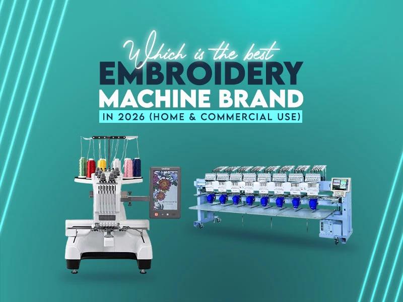 Which is the Best Embroidery Machine Brand in 2026 (Home & Commercial Use) Which is the Best Embroidery Machine Brand in 2026 (Home & Commercial Use)