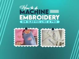 How to Do Machine Embroidery on Sleeves Like a Pro How to Do Machine Embroidery on Sleeves Like a Pro
