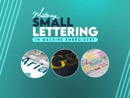 Mastering Small Lettering in Machine Embroidery Mastering Small Lettering in Machine Embroidery