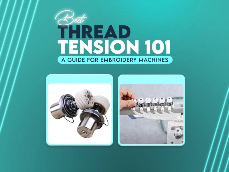 Best Thread Tension 101 | A Guide for Embroidery Machines Best Thread Tension 101 | A Guide for Embroidery Machines