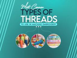 Most Common Types of Threads to Use in Machine Embroidery Most Common Types of Threads to Use in Machine Embroidery