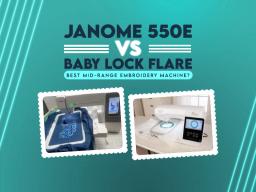 Janome 550E vs Baby Lock Flare | Best Mid-Range Embroidery Machine? Janome 550E vs Baby Lock Flare | Best Mid-Range Embroidery Machine?